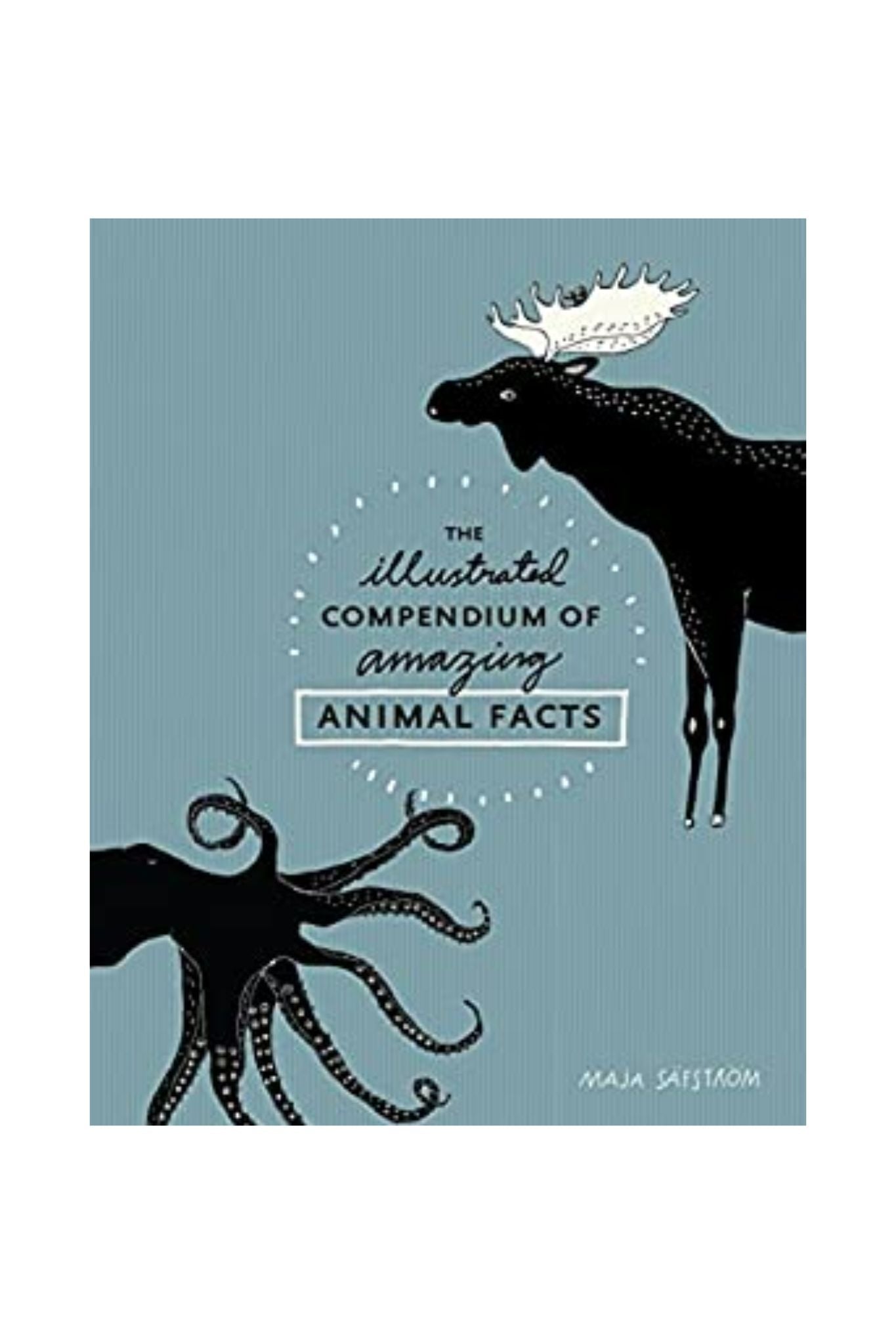 The Illustrated Compendium of Amazing Animal Facts