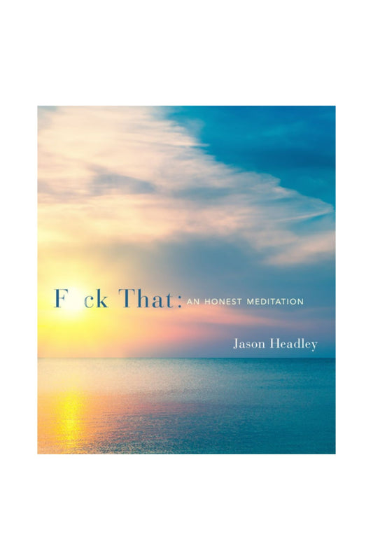 F*ck That: An Honest Meditation