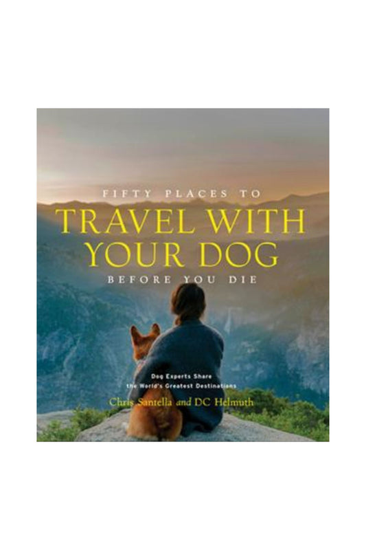 50 Places To Travel With Your Dog Before You Die Book