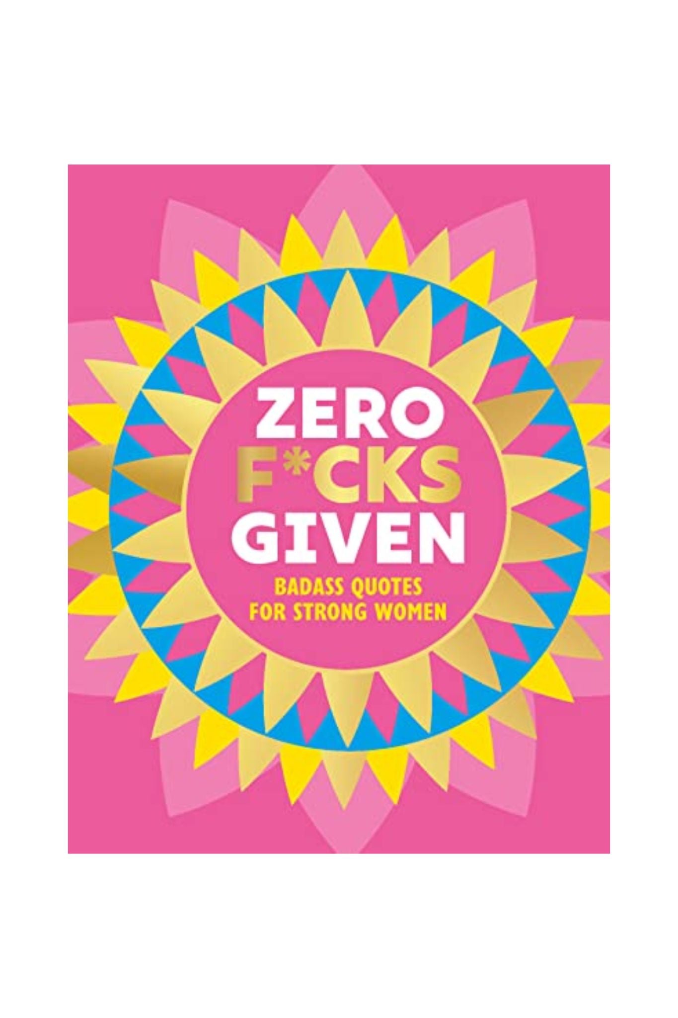 Zero F*cks Given: Badass Quotes for Strong Women Book